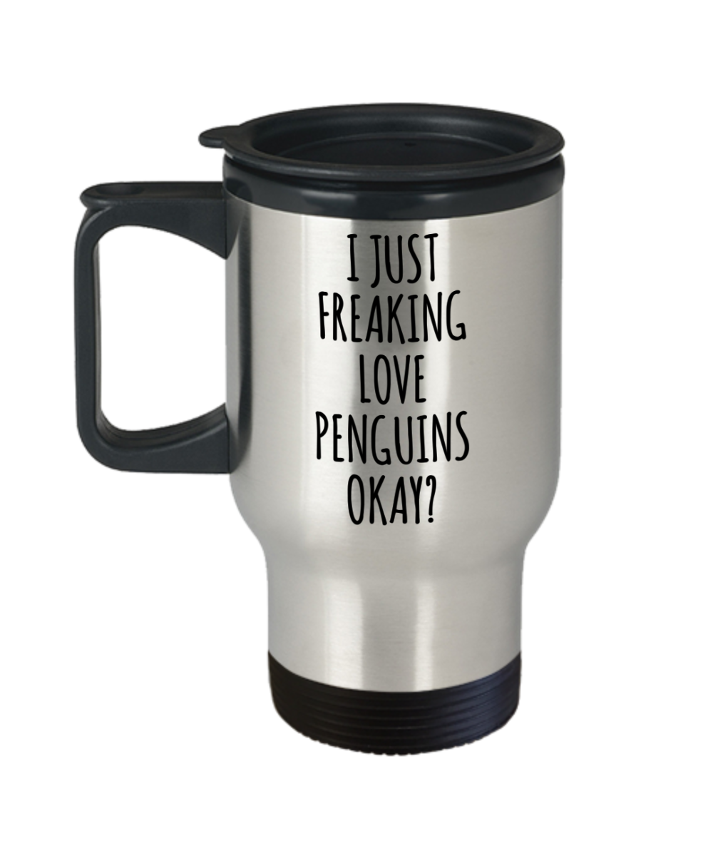 Penguin Travel Mug Penguin Gifts I Just Freaking Love Penguins Okay Coffee Cup