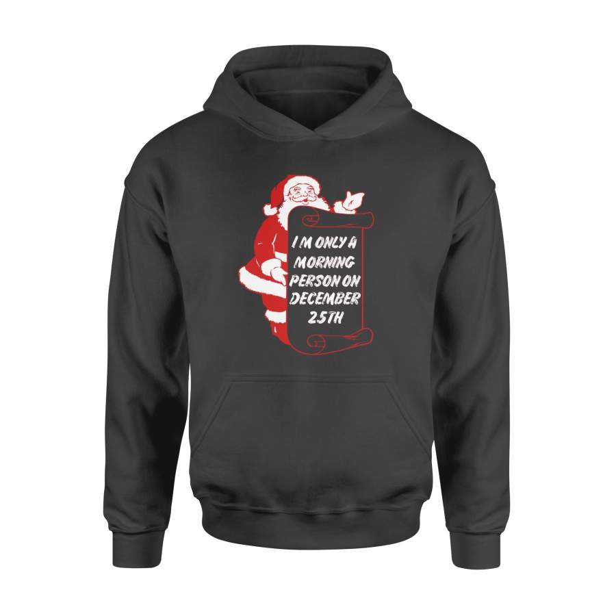 Christmas Gift Santa Smile I’m Only A Morning Person On December 25th – Standard Hoodie