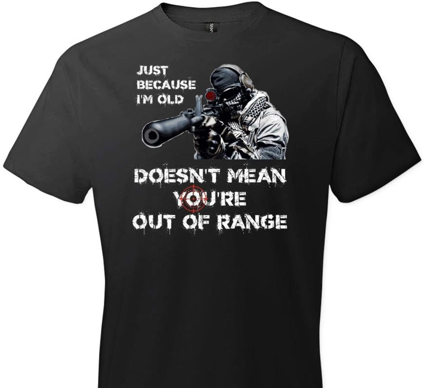 Just Because I’m Old Doesn’t Mean You’re Out Of Range Standard T-Shirt