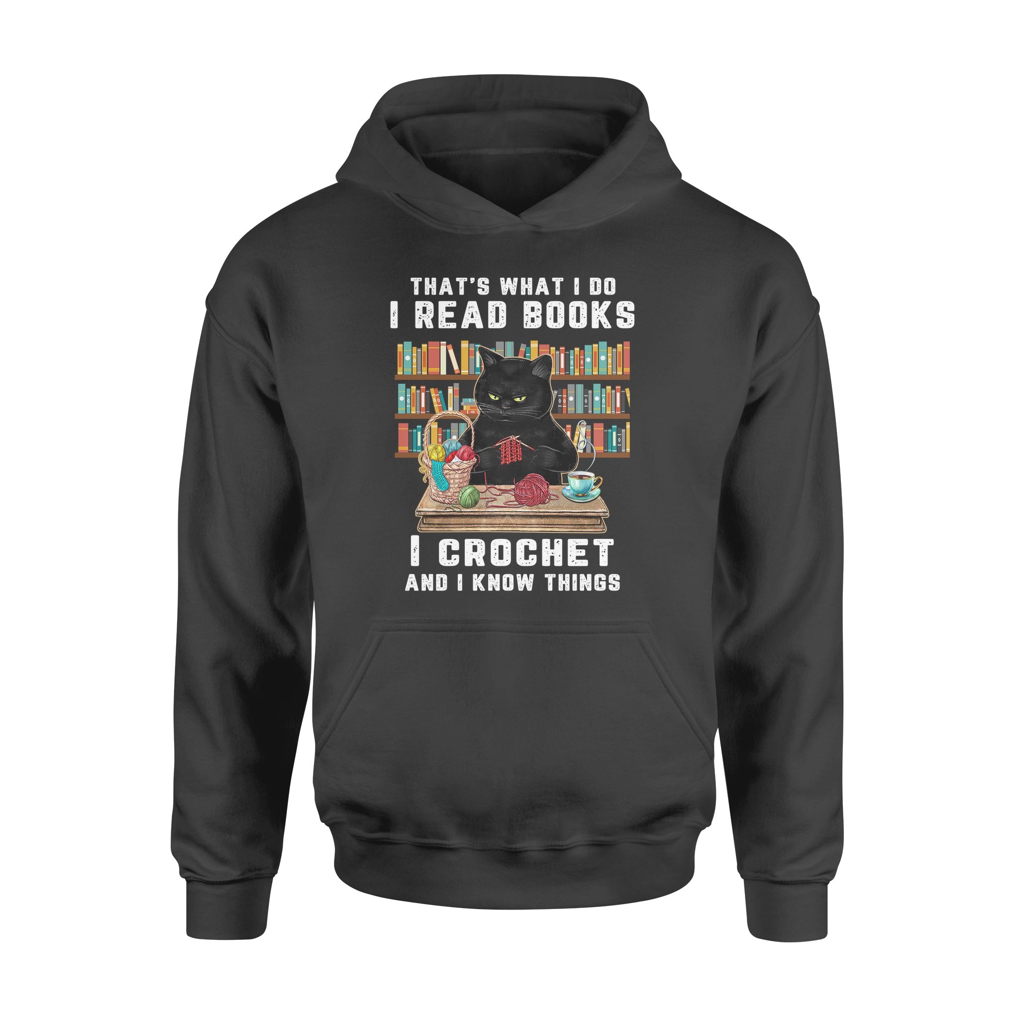 Black Cat Crochet That’s What I Do I Read Books And I Know Things Shirt – Standard Hoodie
