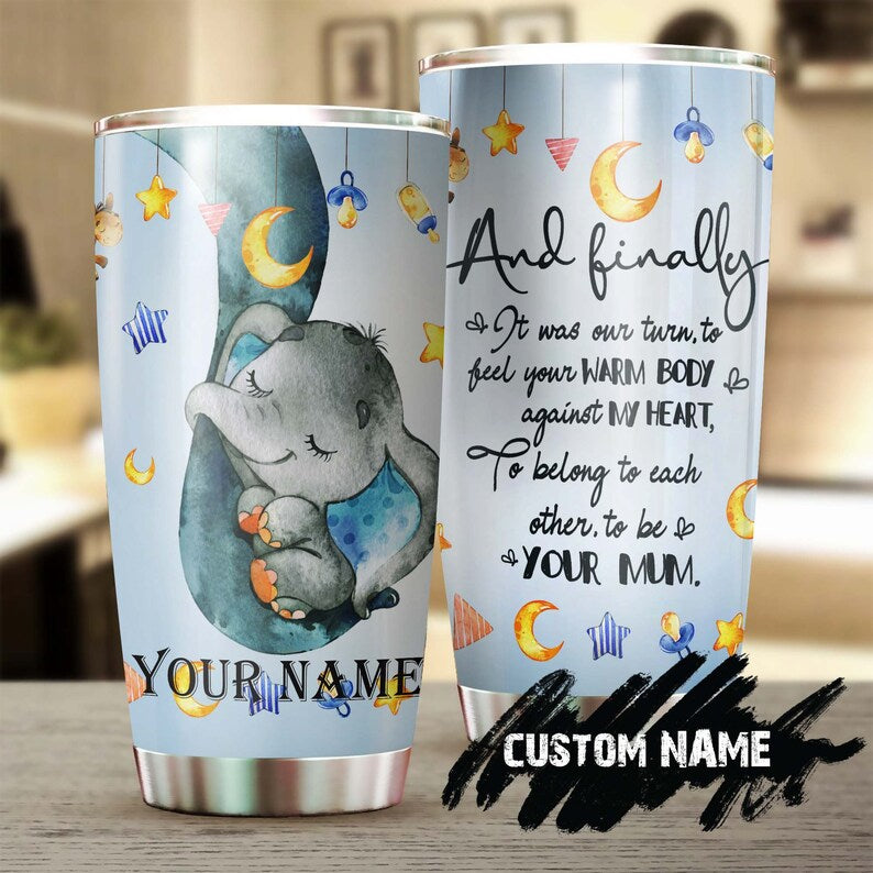 It Was Our Turn To Belong To Each Other To Be Your Mum Elephant Baby Personalized Tumbler-Birthday Gift Christmas Gift Mother’S Day Gift