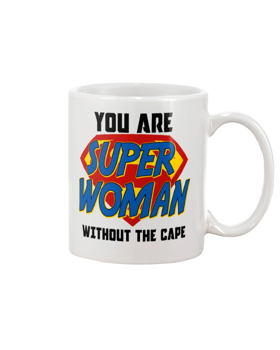 You Are Super Woman Without The Cape Coffee Mug 15 Ounce Mug