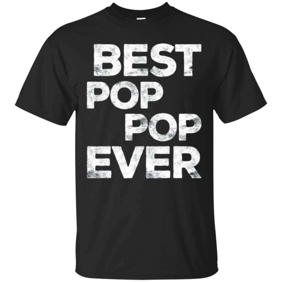 Mens Best Pop Pop Ever T-Shirt Father's Day Gift Shirt