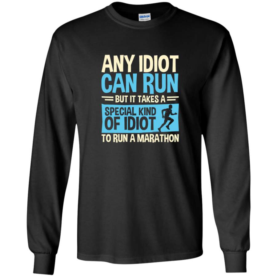 AGR Any idiot Can Run But It Takes A Special Kind Of Idiot To Run A Marathon Long Sleeve T-Shirt