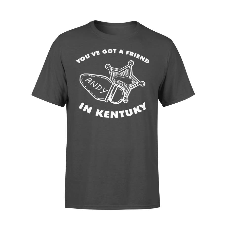 You’ve Got Friend Andy In Kentucky Shirt