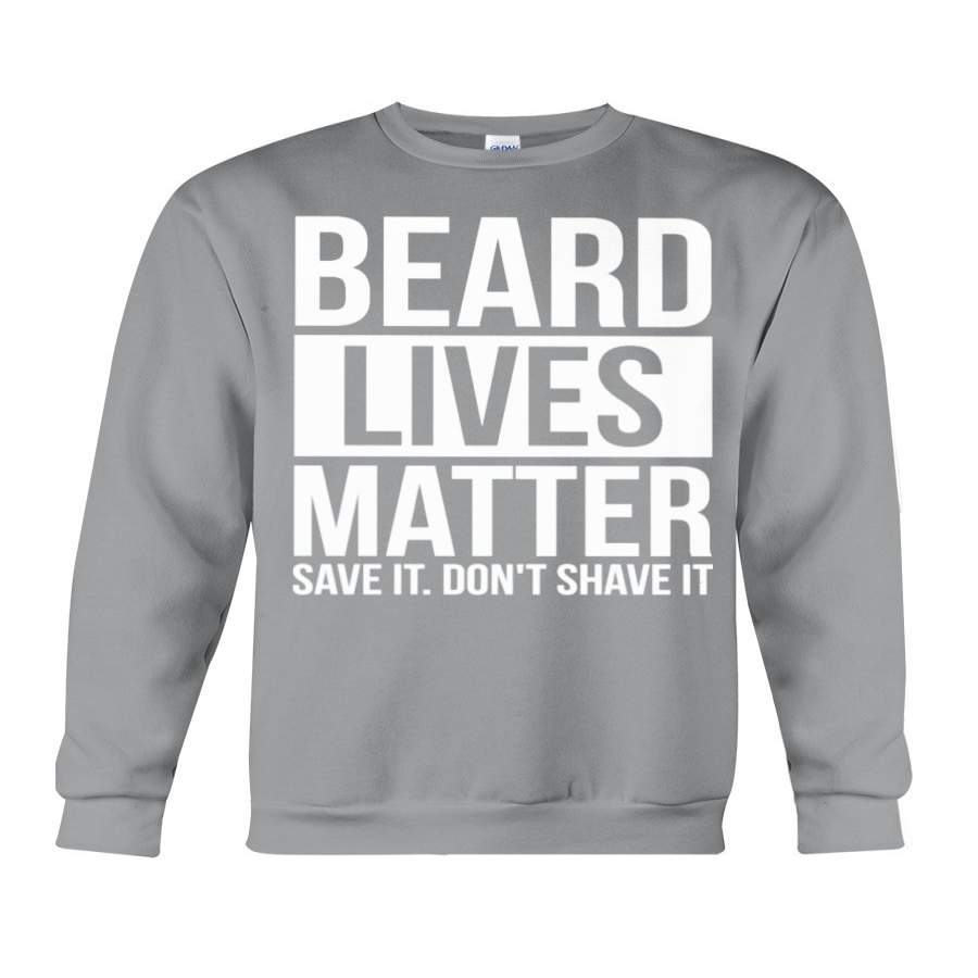 Beard Lives Matter Save It Don’t Shave It Sweatshirt