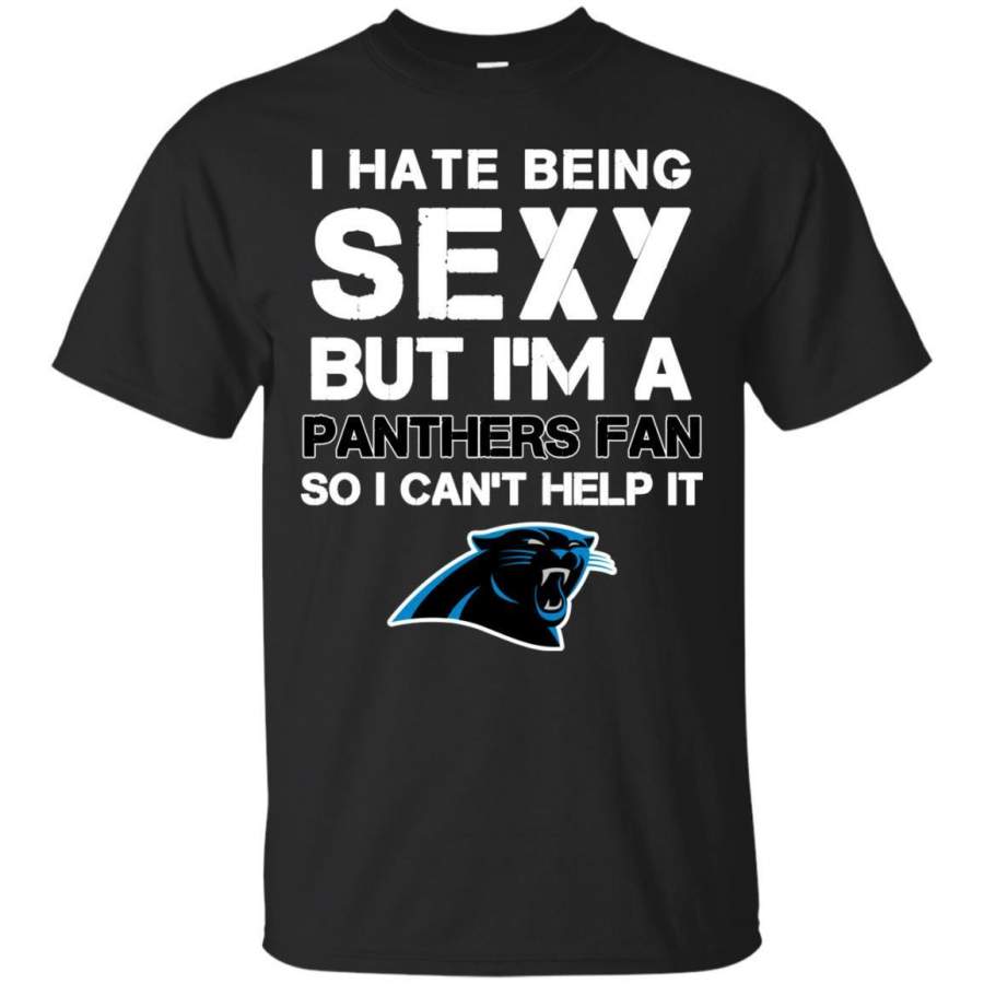 I Hate Being Sexy But I’m Fan So I Can’t Help It Carolina Panthers Black T Shirts