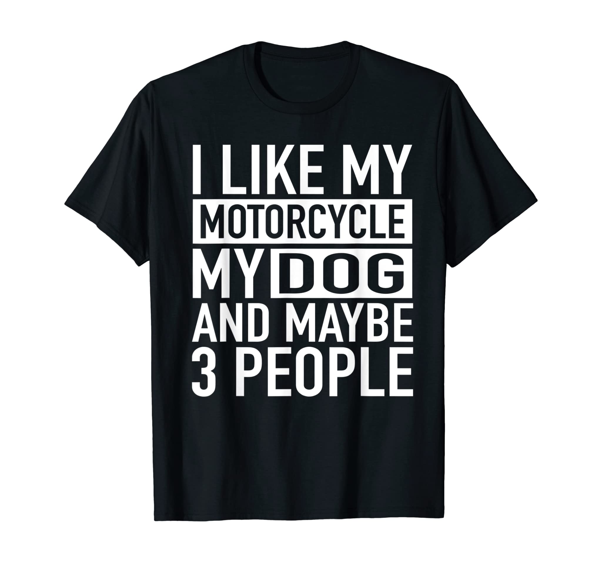 Funny Biker Shirt I like My Motorcycle, Dog & Maybe 3 People