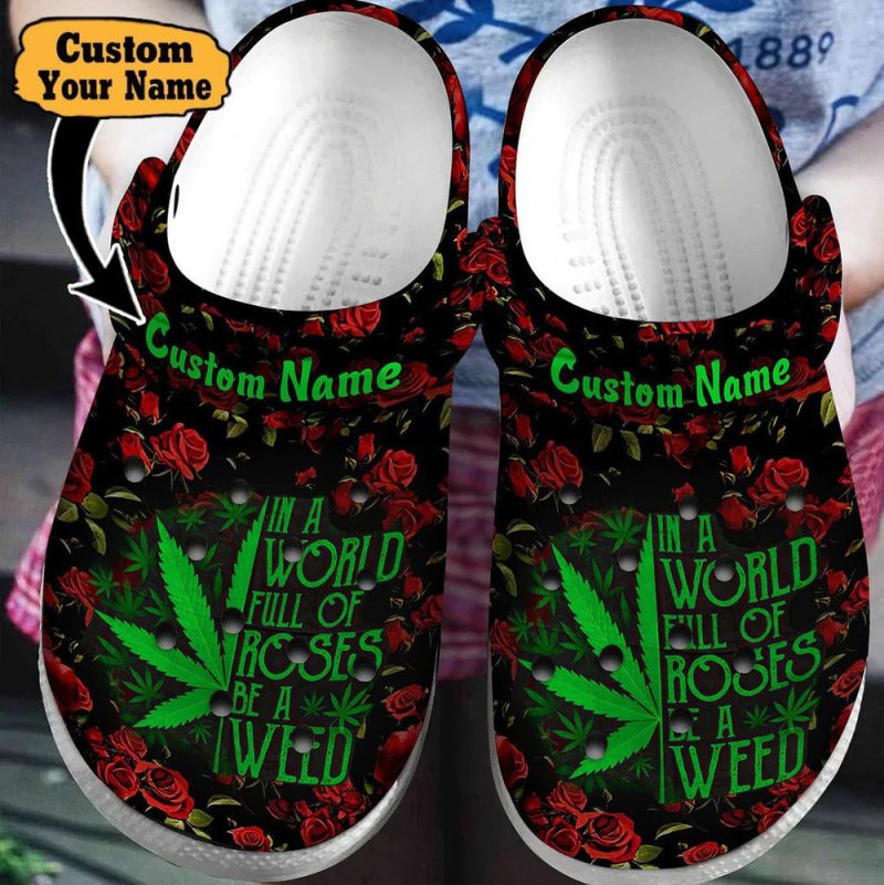 Colorful – In A World Full Of Roses Be A Weed Clog Shoes For Men And Women