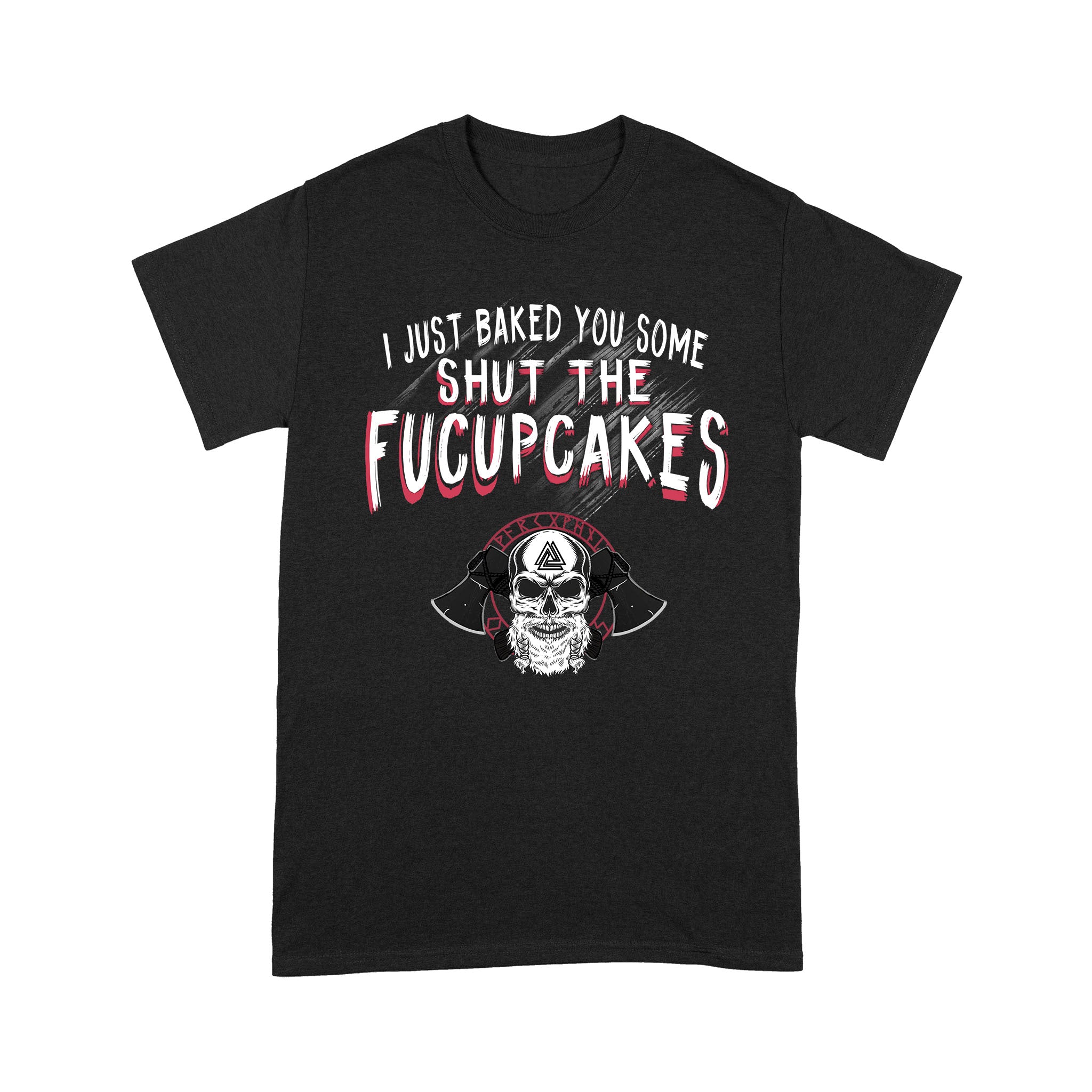 FF I Just Baked You Some Shut Fucupcakes Standard Men – Standard T-shirt