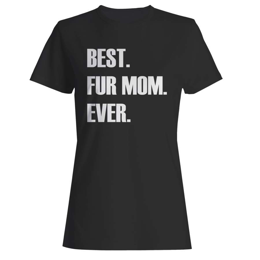 Best Fur Mom Ever Woman’s T-Shirt