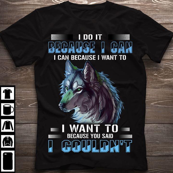 Wolf I Do It Because I Can Because I Want To Because You Said I Couldnt Standard Men T-shirt