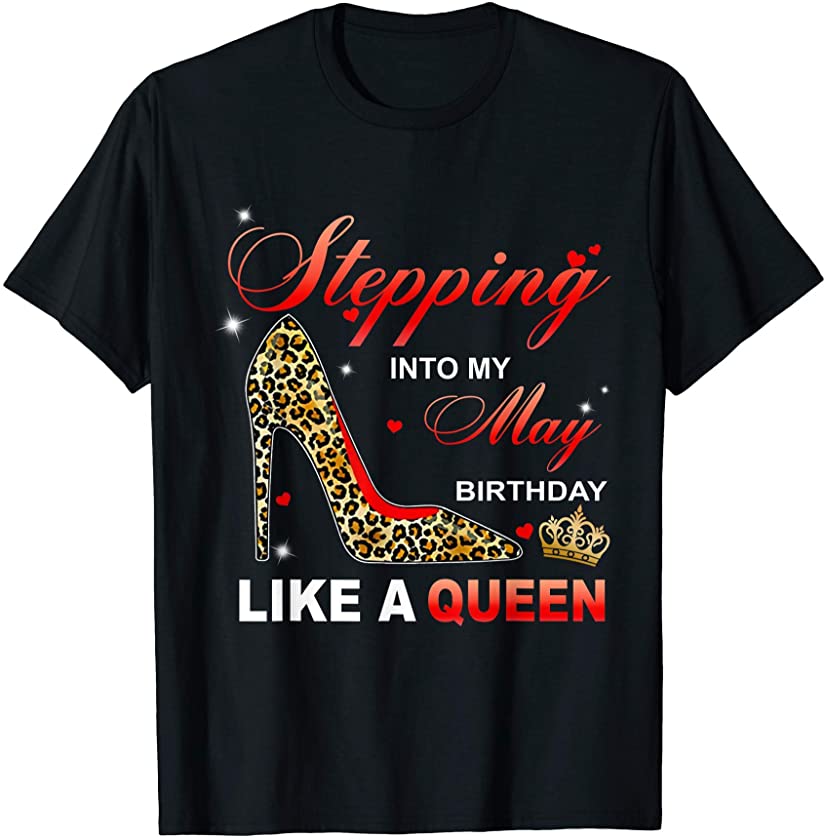 Stepping Into My May Birthday Like A Queen Leopard girl T-Shirt