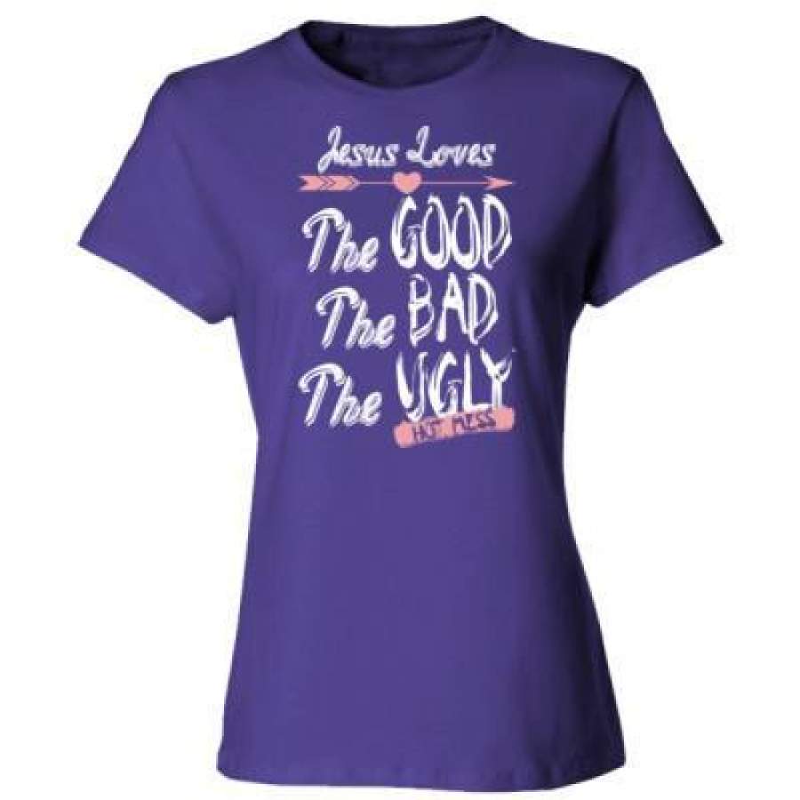 AGR Jesus Loves The Good The Bad The Ugly Hot Mess – Ladies’ Cotton T-Shirt