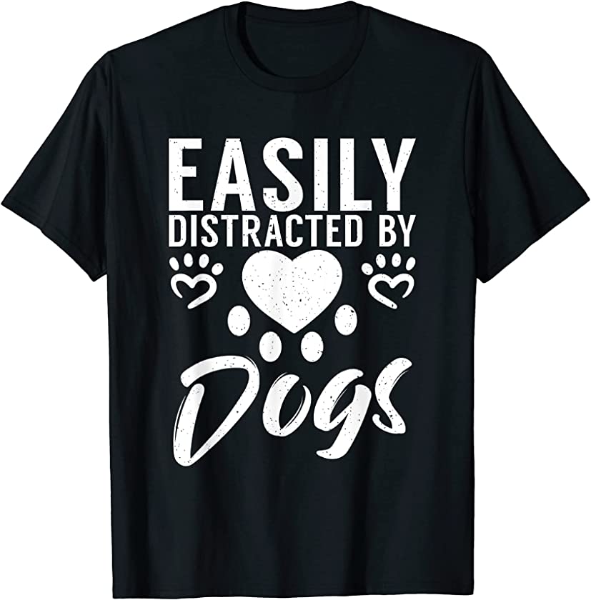 Easily distracted by Dogs Puppy Dog Lover T-Shirt