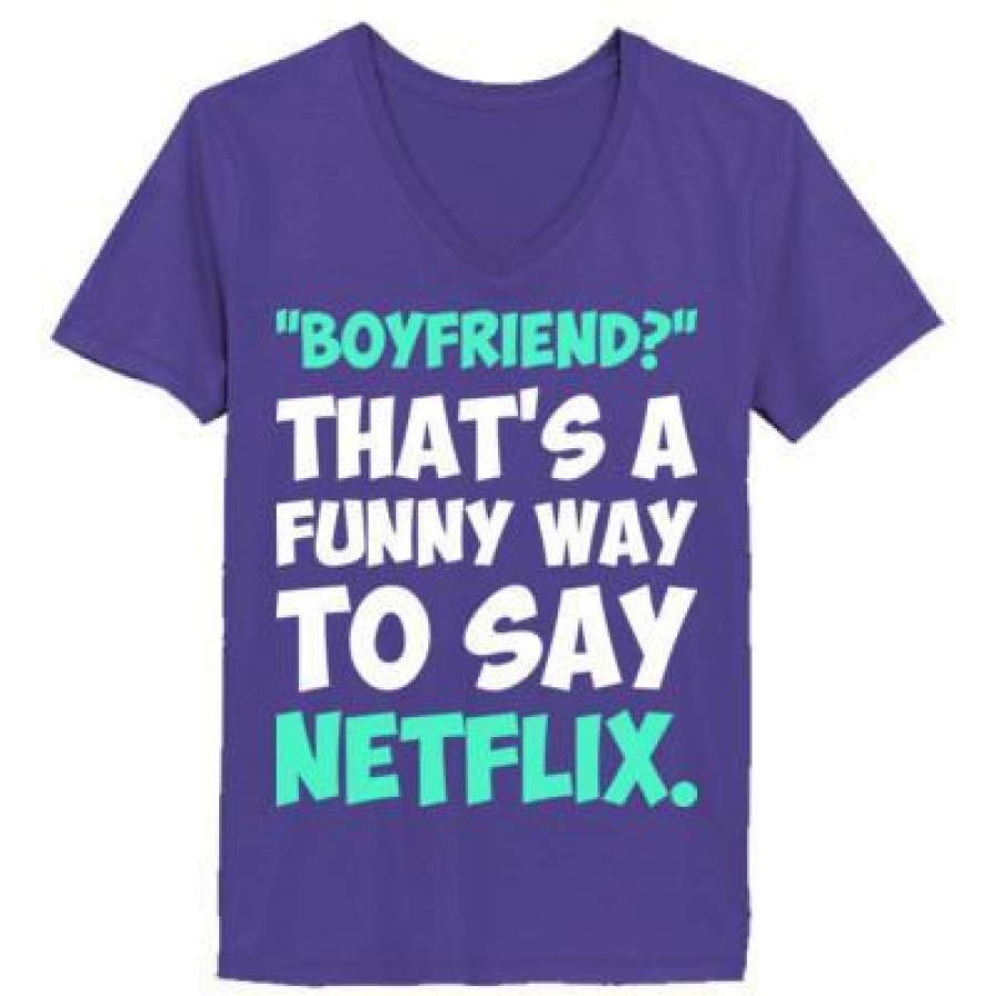 AGR Boyfriend Thats A Funny Way To Say Netflix – Ladies’ V-Neck T-Shirt