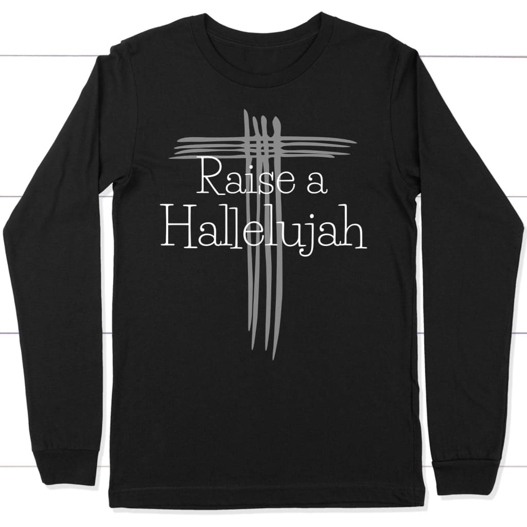 Raise A Hallelujah Long Sleeve Shirt, Christian Long Sleeve T-Shirt