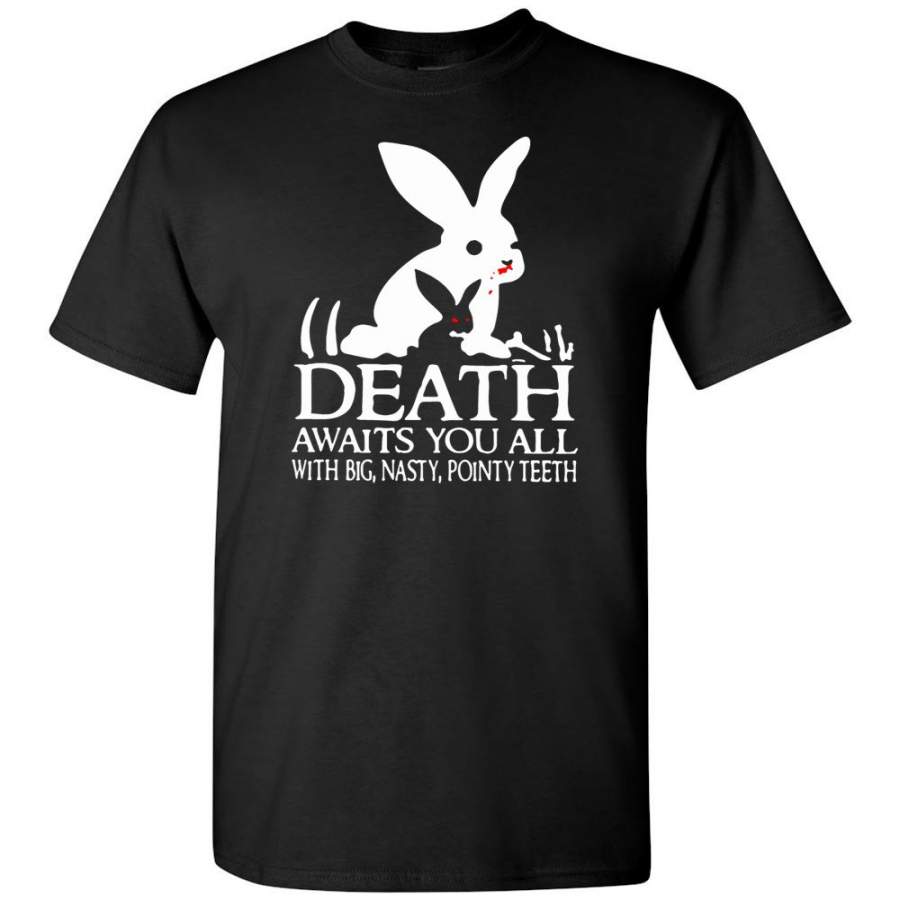 Death awaits you all with big nasty pointy teeth rabbits T shirt