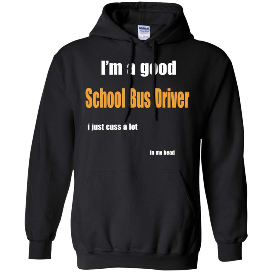 AGR I’m a good School bus driver I just cuss a lot in my head Hoodie