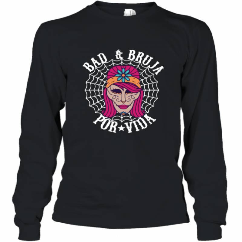 Bad and Bruja Dia De Los Muertos Halloween Shirt Long Sleeve T-Shirt