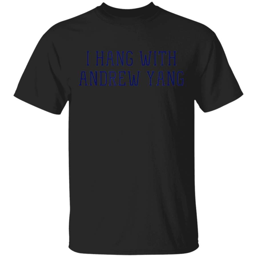 I Hang with Andrew Yang Vote Andrew Yang for President TShirt