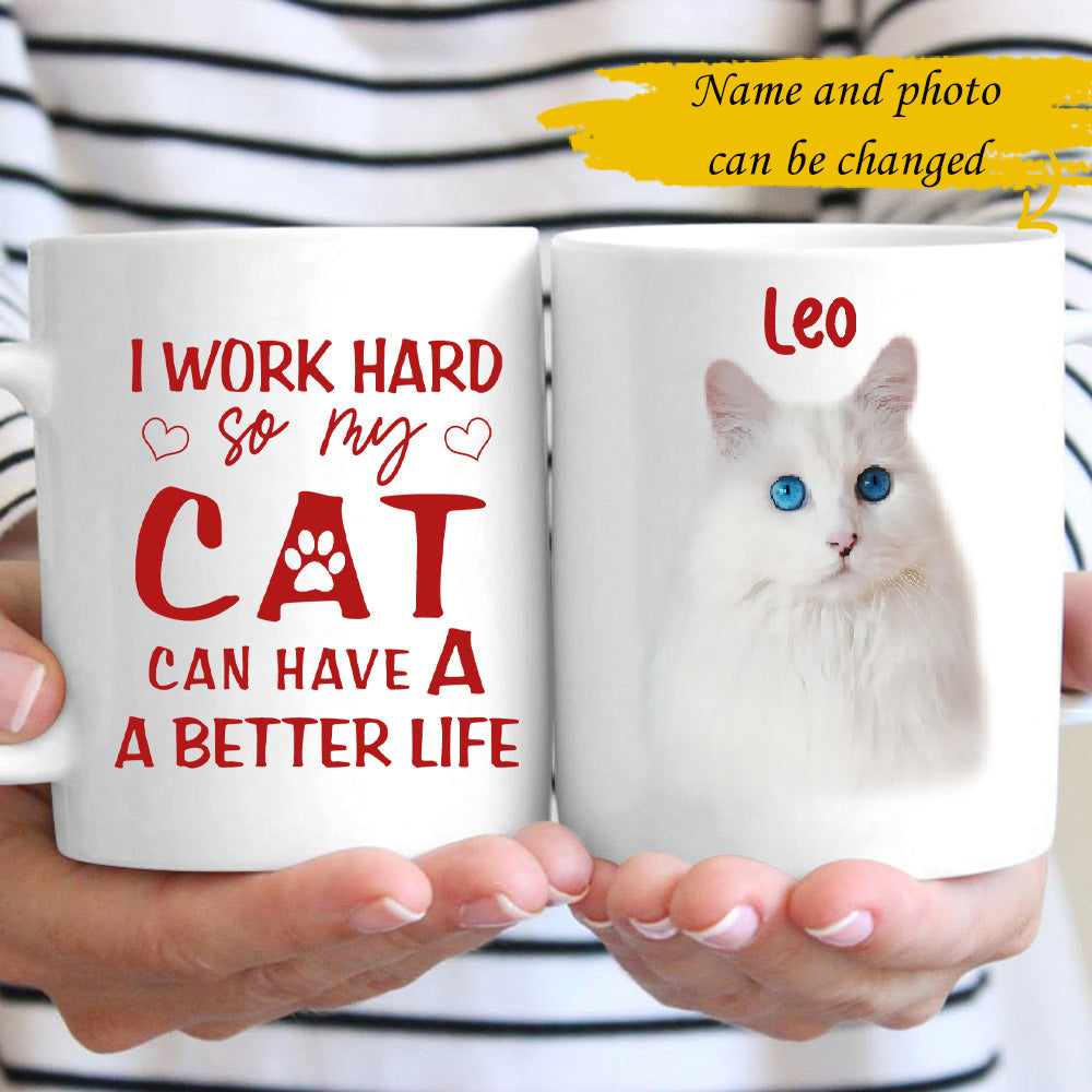 Personalized I Work Hard So My Cat Have A Better Life Custom Photo Gift For Cat Lovers Coffee Mug