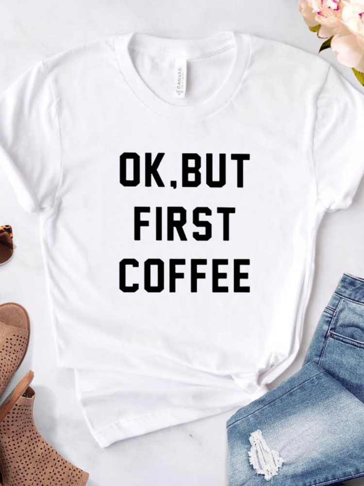 Women T Shirt OK BUT FIRST COFFEE Letters Print Tshirt Women Short Sleeve O Neck Loose T-shirt Ladies Causal Tee Shirt alx