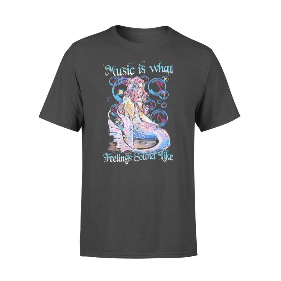 Music Is What Feelings Sound Like Mermaid T-shirt