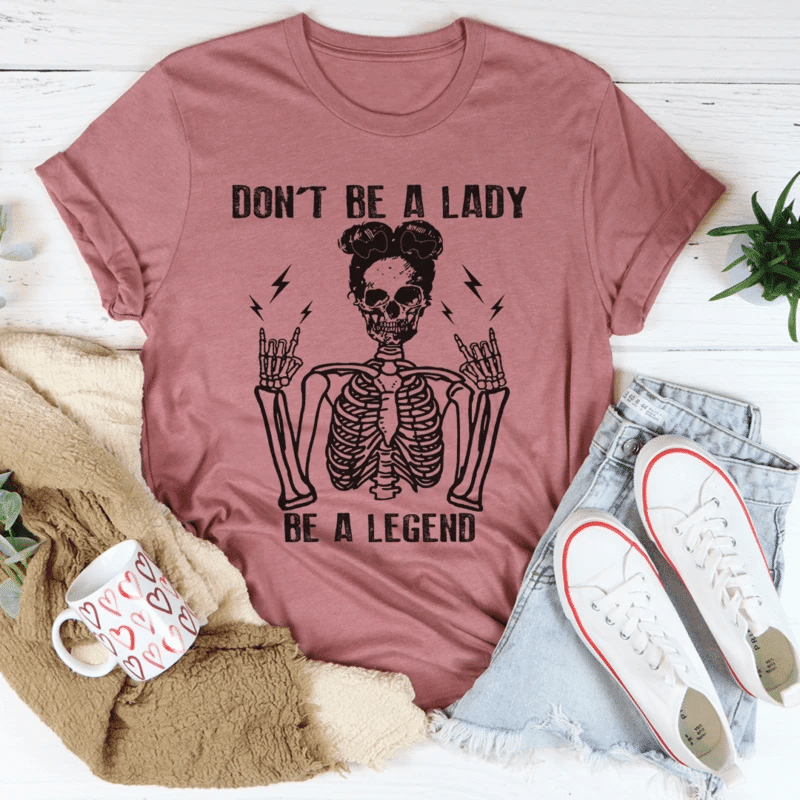 Skull Girl Don’T Be A Lady Be A Legend T-Shirt 2D #Kv