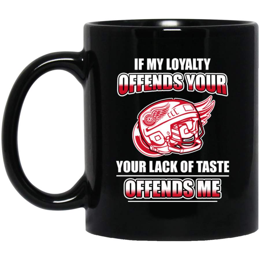 My Loyalty And Your Lack Of Taste Detroit Red Wings Mugs