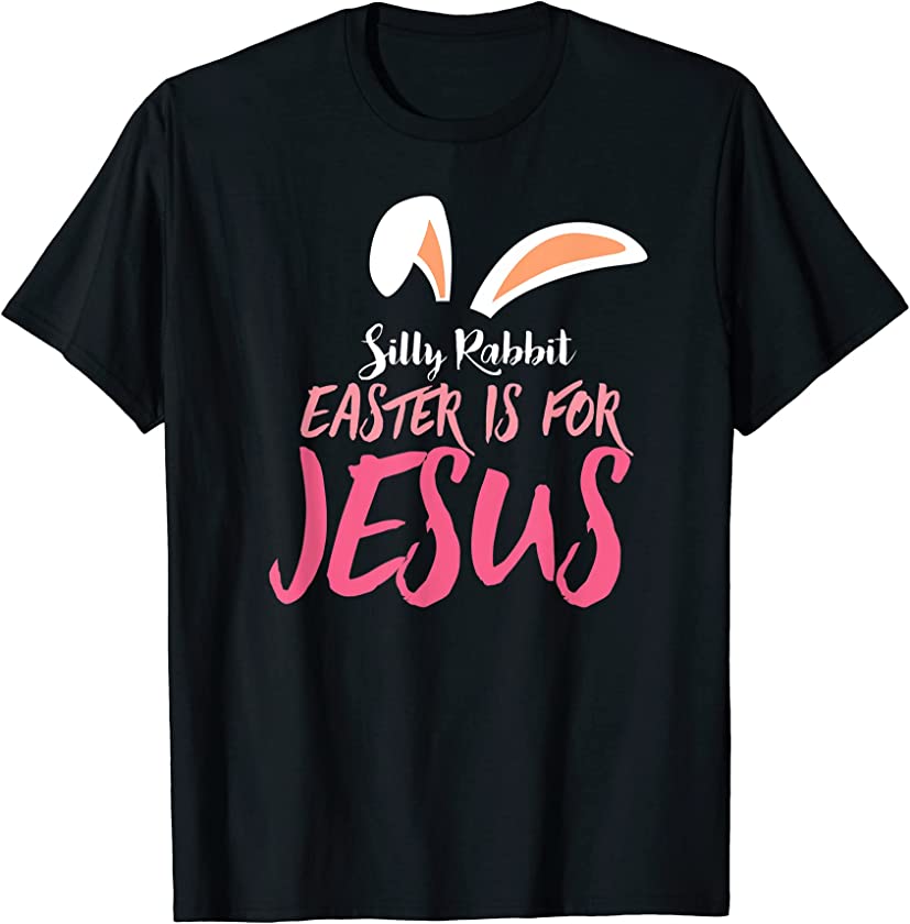 Silly Rabbit, Easter is For Jesus Funny Easter T-Shirt