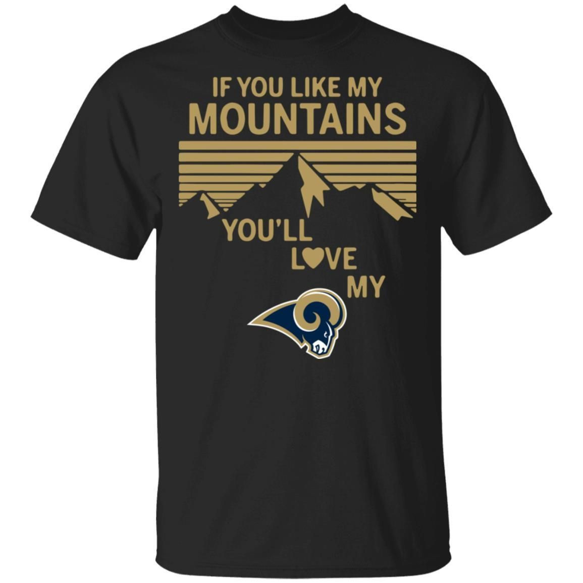 If You Like My Mountains Youll Love My Los Angeles Rams Shirt T Shirt