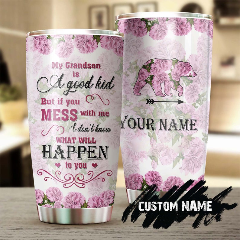 My Grandson Is A Good Kid But Mess With Me Don’T Know What Happen To You Funny Personalized Tumbler-Birthday Gift Christmas Gift For Grandma