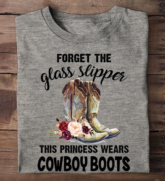 Forget The Glass Slippers This Princess Wears Cowboy Boots T-Shirt