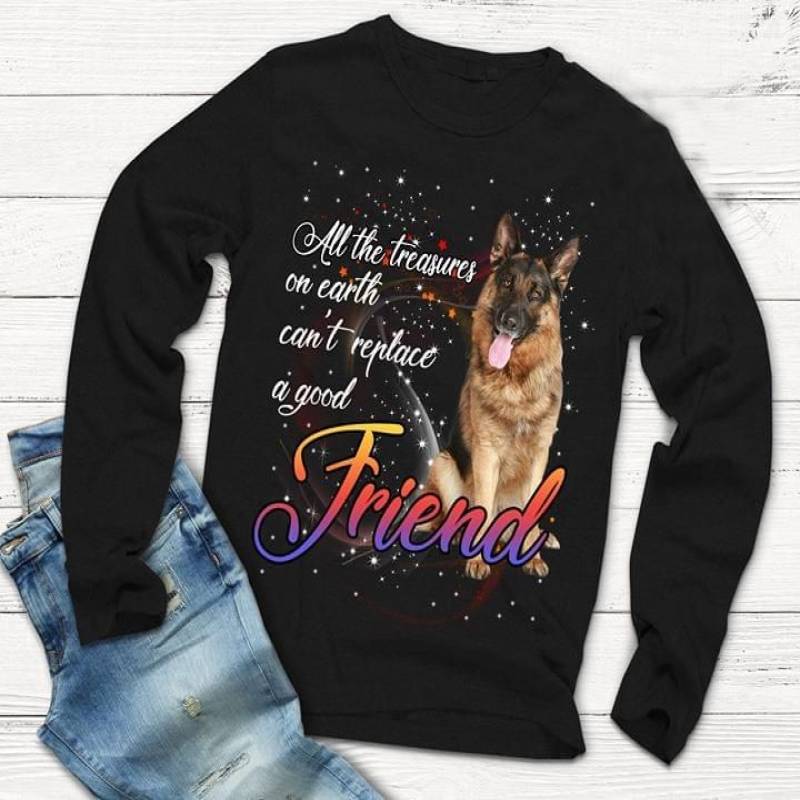 All The Treasures On Earth Can’T Replace A Good Friend Old German Shepherd Dog Inspirational Quote Is A Great Gift For Any Occasion For Who Love Animal Black Sweatshirt S-5Xl