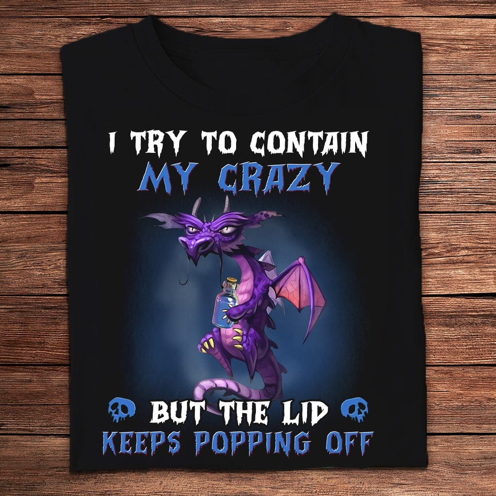 I Tried To Contain My Crazy Dragon T-Shirt