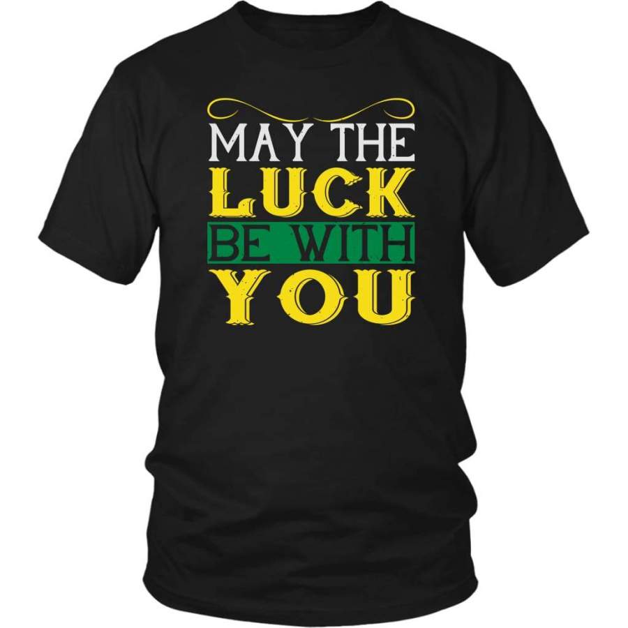 May the luck be with you t-shirt