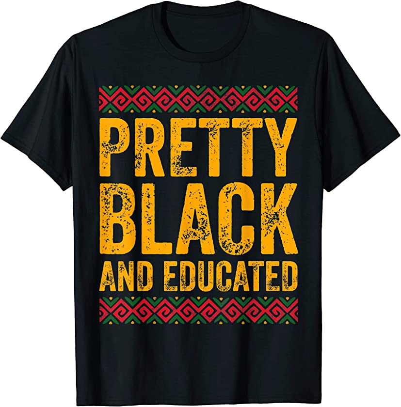 Pretty Black And Educated Shirt African American History T-Shirt