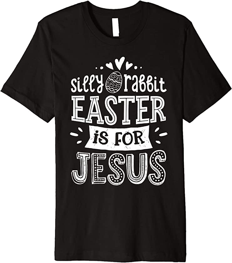 Silly Rabbit Easter Is For Jesus Kids Boys Girls Funny Gifts Premium T-Shirt