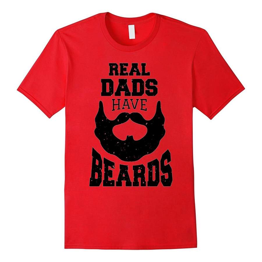 Real Dads Have Beards Best Funny Fathers Day Gift T-Shirt