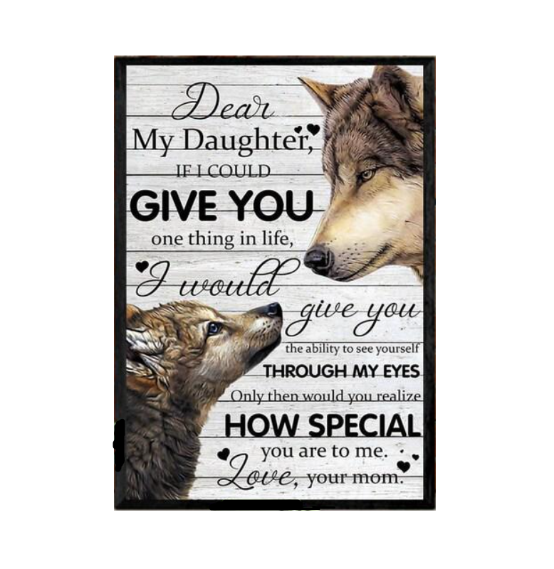 To My Daughter Poster Canvas I Would Give You The Ability To See Yourself Through My Eyes, Wolf Art Gift From Mom To Daughter, Poster Wall Decor, Poster Gift Decor Home Decor Wall Art Visual Art