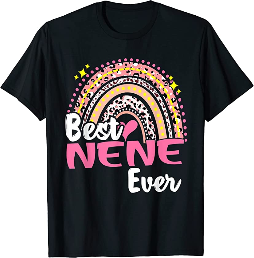 Best Nene Ever Funny Pink Leopard Rainbow Mothers Day T-Shirt