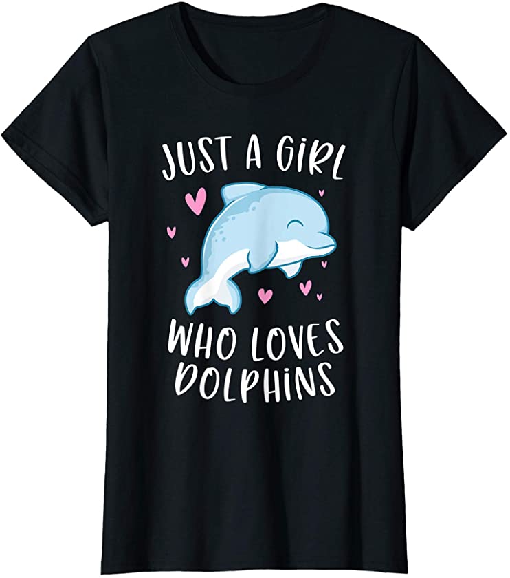 Just A Girl Who Loves Dolphins Funny Dolphin Gifts For Girls T-Shirt