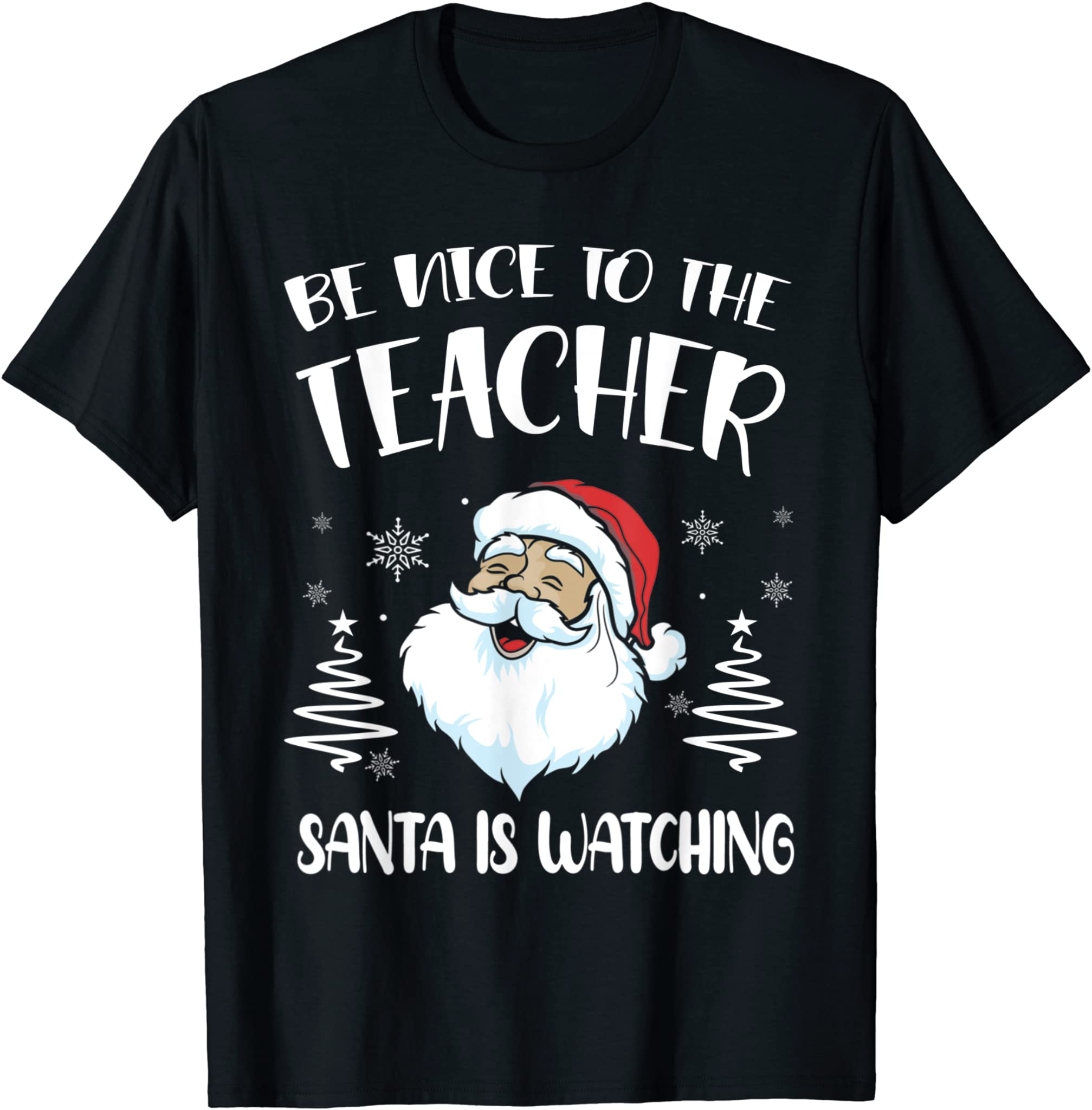 Be Nice To The Teacher Santa Is Watching Teacher Christmas T-Shirt