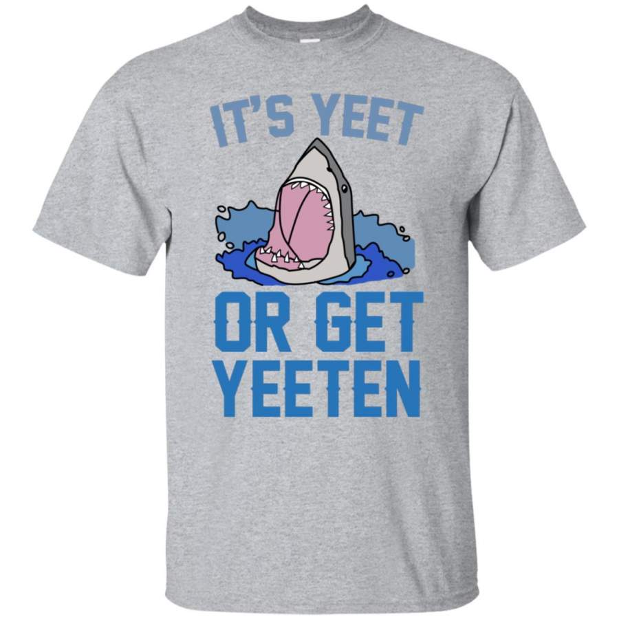 Shark It’s Yeet Or Get Yeeten T-shirt