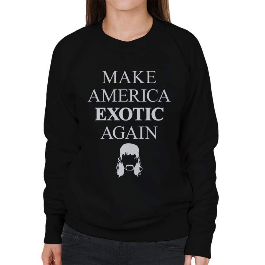 Tiger King Joe Make America Exotic Again Women’s Sweatshirt