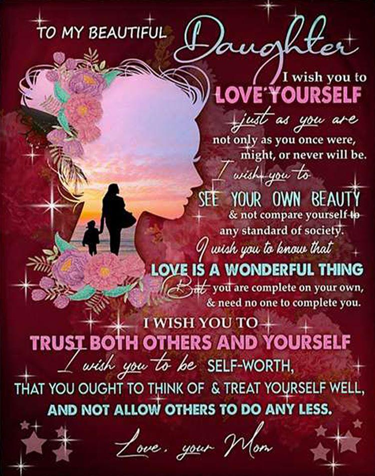 To My Beautiful Daughter I Wish You To Love Yourself Blanket Gift For Daughter From Mom Birthday Gift Home Decor Bedding Couch Sofa Soft And Comfy Cozy