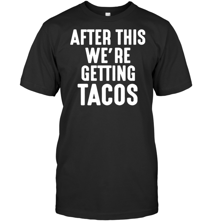 After This We’re Getting Tacos Standard Men T-shirt