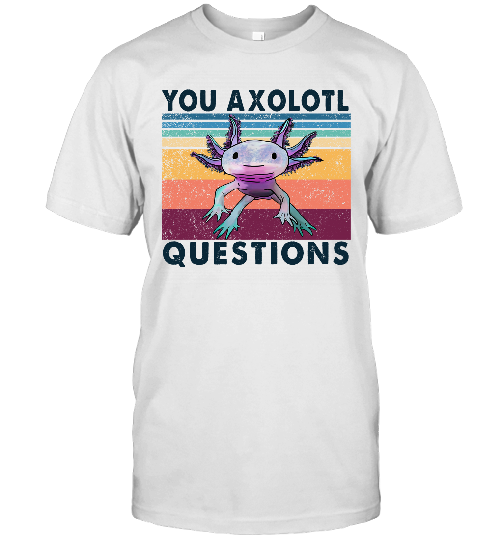 Your Axolotl Questions Vintage Funny Shirt Animals Graphic Shirt, Gift For Animal Lovers