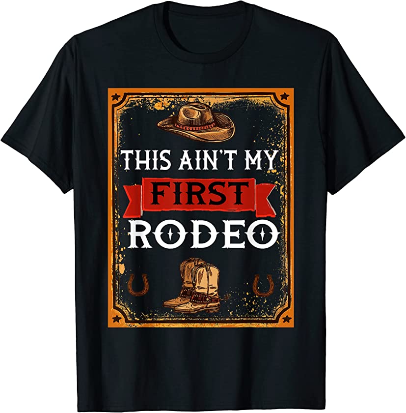 Vintage This Ain’t My First Rodeo Cowboys Horse Bull Rider T-Shirt